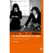 An Anthropologist in Japan: Glimpses of Life in the Field