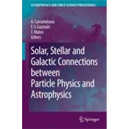 Solar, Stellar and Galactic Connections Between Particle Physics and Astrophysics