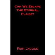 Can We Escape the Eternal Flame?