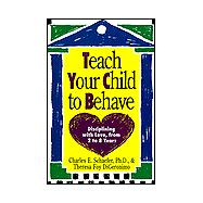 Teach Your Child to Behave Disciplining With Love, from 2 to 8 Years