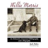 Willie Morris : An Exhaustive Annotated Bibliography and a Biography