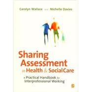 Sharing Assessment in Health and Social Care : A Practical Handbook for Interprofessional Working