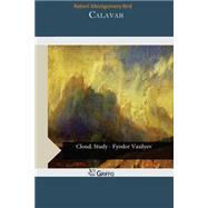 Calavar / or the Knight of the Conquest, A Romance of Mexico