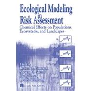 Ecological Modeling in Risk Assessment: Chemical Effects on Populations, Ecosystems, and Landscapes