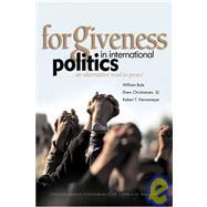 Forgiveness In International Politics: An Alternative Road To Peace