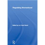 Regulating Womanhood : Historical Essays on Marriage, Motherhood, and Sexuality