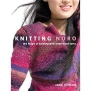 Knitting Noro : The Magic of Knitting with Hand-Dyed Yarns