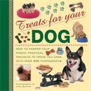Treats For Your Dog How to pamper your pooch: practical projects to prove you care, with over 400 photographs