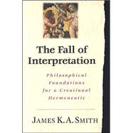 The Fall of Interpretation: Philosophical Foundations for a Creational Hermeneutic