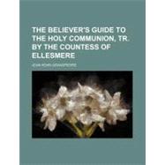 The Believer's Guide to the Holy Communion, Tr. by the Countess of Ellesmere