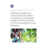 Assessing Health and Human Services Needs to Support an Integrated Health in All Policies Plan for Prince George’s County, Maryland