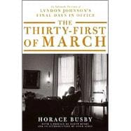 The Thirty-first of March; An Intimate Portrait of Lyndon Johnson's Final Days in Office