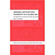 Japanese Capitalism and Modernity in a Global Era: Refabricating Lifetime Employment Relations