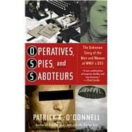 Operatives, Spies, and Saboteurs The Unknown Story of the Men and Women of World War II's OSS
