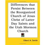 Differences That Persist Between The Reorganized Church Of Jesus Christ Of Latter Day Saints And The Utah Mormon Church