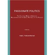 Passionate Politics: The Cultural Work of American Melodrama from the Early Republic to the Present