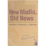 New Media, Old News : Journalism and Democracy in the Digital Age