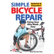 Simple Bicycle Repair, Updated & Expanded Ed. Fixing Your Bike Made Easy
