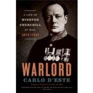 Warlord : A Life of Winston Churchill at War, 1874-1945
