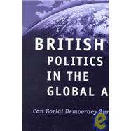 British Politics in the Global Age Can Social Democracy Survive?
