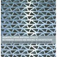 Manufacturing Material Effects : Rethinking Design and Making in Architecture
