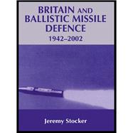 Britain and Ballistic Missile Defence, 1942-2002