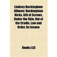 Lindsey Buckingham Albums : Buckingham Nicks, Gift of Screws, under the Skin, Out of the Cradle, Law and Order, Go Insane