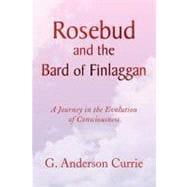 Rosebud and the Bard of Finlaggan : A Journey in the Evolution of Consciousness