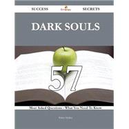 Dark Souls 57 Success Secrets - 57 Most Asked Questions On Dark Souls - What You Need To Know