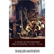 A History of New Testament Times in Palestine, 175 B.c. - 70 A.d.