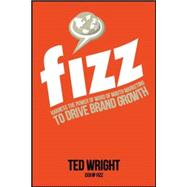 Fizz: Harness the Power of Word of Mouth Marketing to Drive Brand Growth