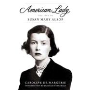American Lady : The Life of Susan Mary Alsop