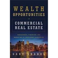 Wealth Opportunities in Commercial Real Estate Management, Financing, and Marketing of Investment Properties