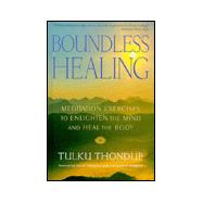 Boundless Healing : Meditation Exercises to Enlighten the Mind and Heal the Body