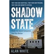 Shadow State Inside the Secret Companies that Run Britain