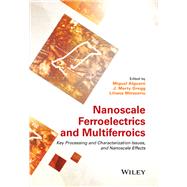 Nanoscale Ferroelectrics and Multiferroics Key Processing and Characterization Issues, and Nanoscale Effects, 2 Volumes,9781118935750