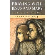 Praying with Jesus and Mary : Our Father - Hail Mary