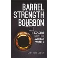 Barrel Strength Bourbon The Explosive Growth of America's Whiskey