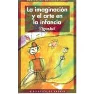 La imaginacion y el arte en infancia / The Imagination and Art in Children