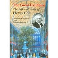 The Great Exhibitor The Life and Work of Henry Cole