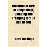 The Outdoor Girls of Deepdale Or, Camping and Tramping for Fun and Health