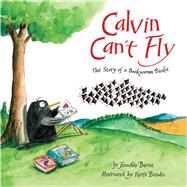 Calvin Can't Fly The Story of a Bookworm Birdie