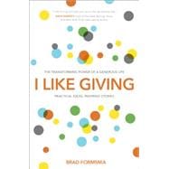I Like Giving The Transforming Power of a Generous Life