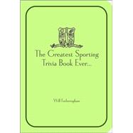 The Greatest Sporting Trivia Book Ever