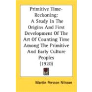 Primitive Time-Reckoning : A Study in the Origins and First Development of the Art of Counting Time among the Primitive and Early Culture Peoples (1920
