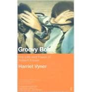 Groovy Bob : The Life and Times of Robert Fraser