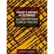 Freud's Papers on Technique and Contemporary Clinical Practice