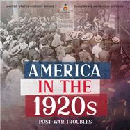 America in the 1920s : Post-War Troubles | United States History Grade 7 | Children's American History