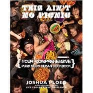 This Ain't No Picnic Your Punk Rock Vegan Cookbook