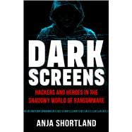 Dark Screens Hackers and Heroes in the Shadowy World of Ransomware